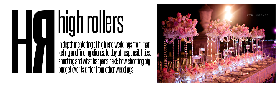High Rollers: In depth mentoring of high end weddings from marketing and finding clients, to day-of responsibilities, shooting and what happens next; how shooting big budget events differ from other weddings.